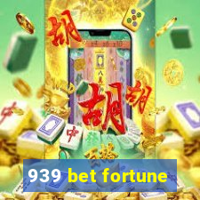 939 bet fortune